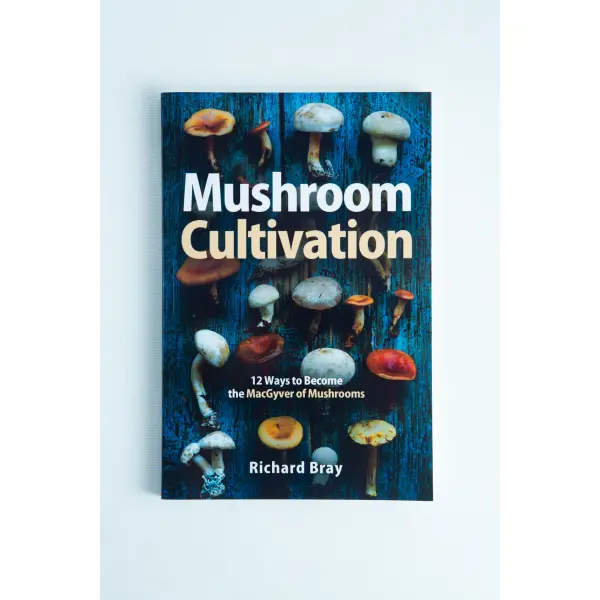 Mushroom Cultivation: 12 Ways to Become the MacGyver of Mushrooms